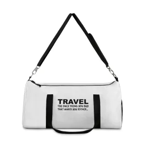 Travel The only Think You Buy That Makes You RicherDuffle Bag Travel The only Think You Buy That Makes You RicherDuffle Bag